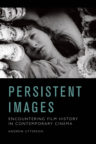 Persistent Images: Encountering Film History in Contemporary Cinema.
