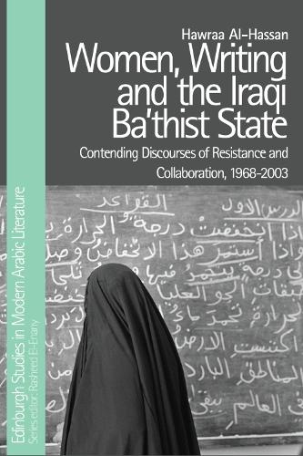 Women, Writing and the Iraqi Ba'thist State: Contending Discourses of Resistance and Collaboration, 1968-2003.