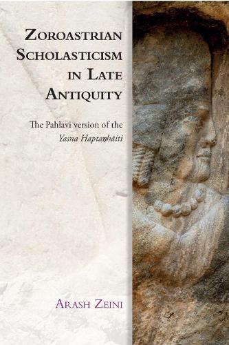 Zoroastrian Scholasticism in Late Antiquity: The Pahlavi version of the Yasna Hapta?haiti.