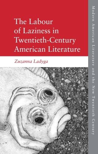 The Labour of Laziness in Twentieth-Century American Literature.