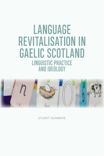 Language Revitalisation in Gaelic Scotland: Linguistic Practice and Ideology.