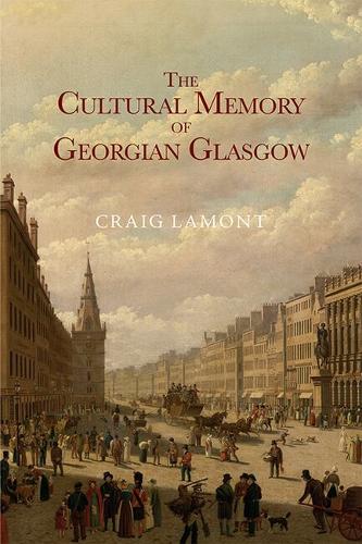 The Cultural Memory of Georgian Glasgow.