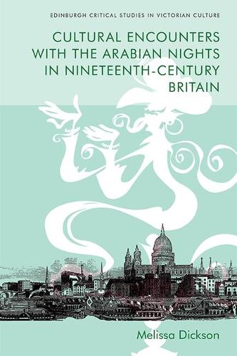 Cultural Encounters with the Arabian Nights in Nineteenth-Century Britain.