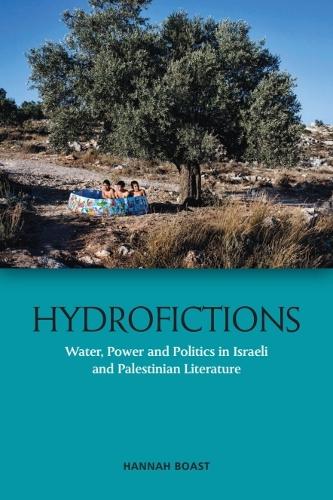 Hydrofictions: Water, Power and Politics in Israeli and Palestinian Literature.
