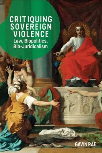 Critiquing Sovereign Violence: Law, Biopolitics, Bio-Juridicalism.