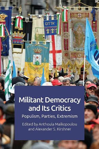 Militant Democracy and Its Critics: Populism, Parties, Extremism.
