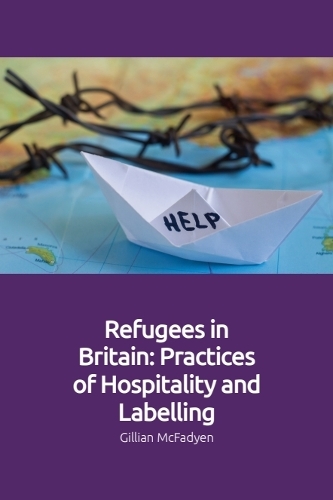 Refugees in Britain: Practices of Hospitality and Labelling.