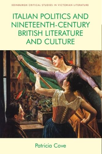 Italian Politics and Nineteenth-Century British Literature and Culture.