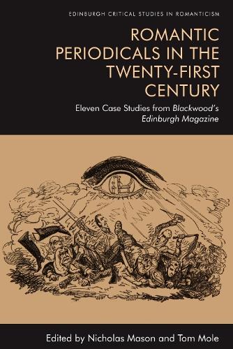 Romantic Periodicals in the Twenty-First Century: Eleven Case Studies from Blackwood's Edinburgh Magazine.