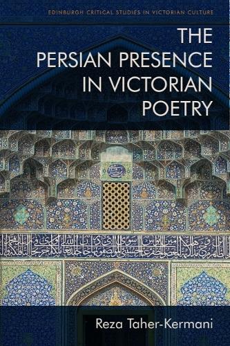 The Persian Presence in Victorian Poetry.