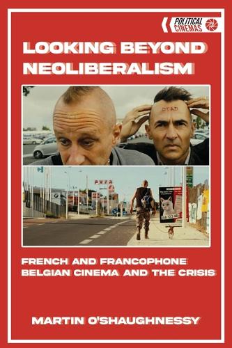 Looking Beyond Neoliberalism: French and Francophone Belgian Cinema and the Crisis.