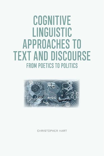 Cognitive Linguistic Approaches to Text and Discourse: From Poetics to Politics.