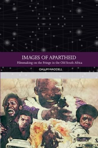 Images of Apartheid: Filmmaking on the Fringe in the Old South Africa.