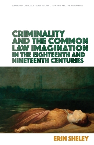 Criminality and the Common Law Imagination in the 18th and 19th Centuries.