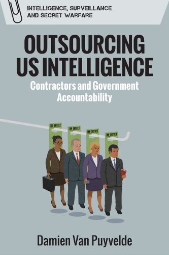Outsourcing US Intelligence: Contractors and Government Accountability.