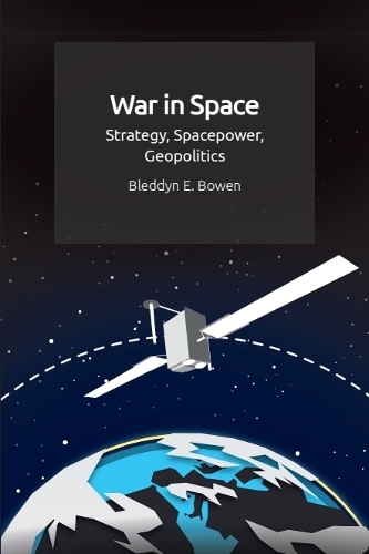 War in Space: Strategy, Spacepower, Geopolitics.