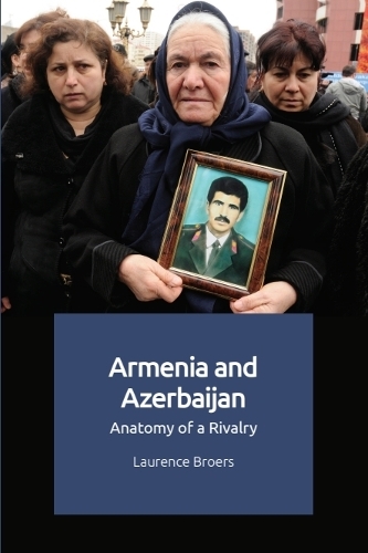 Armenia and Azerbaijan: Anatomy of a Rivalry.