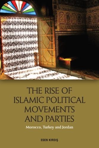 The Rise of Islamic Political Movements and Parties: Morocco, Turkey and Jordan.