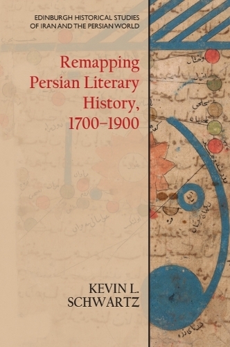 Remapping Persian Literary History, 1700-1900.