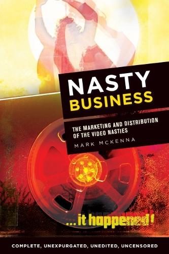 Nasty Business: The Marketing and Distribution of the Video Nasties.