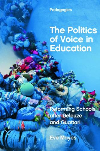 The Politics of Voice in Education: Reforming Schools after Deleuze and Guattari.