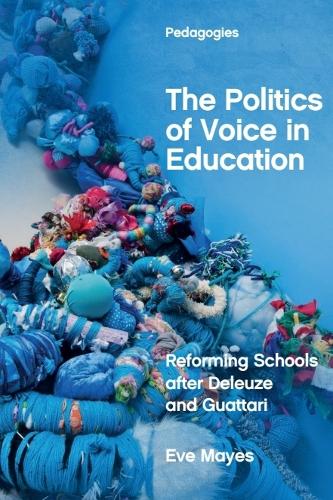 The Politics of Voice in Education: Reforming Schools after Deleuze and Guattari.