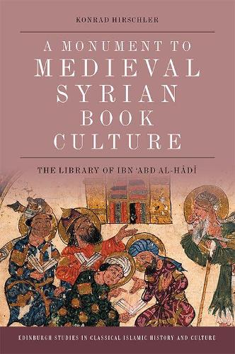 A Monument to Medieval Syrian Book Culture: The Library of Ibn ?Abd al-Hadi.