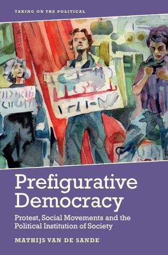 Prefigurative Democracy: Protest, Social Movements and the Political Institution of Society.