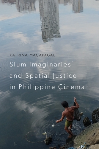 Slum Imaginaries and Spatial Justice in Philippine Cinema.