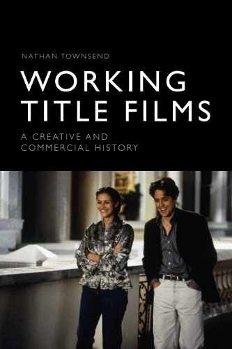 Working Title Films: A Creative and Commercial History.