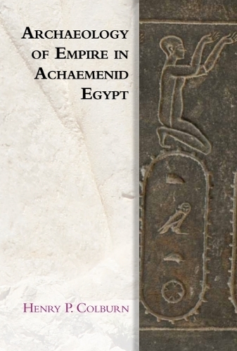 Archaeology of Empire in Achaemenid Egypt.