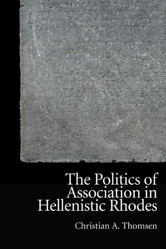 The Politics of Association in Hellenistic Rhodes.