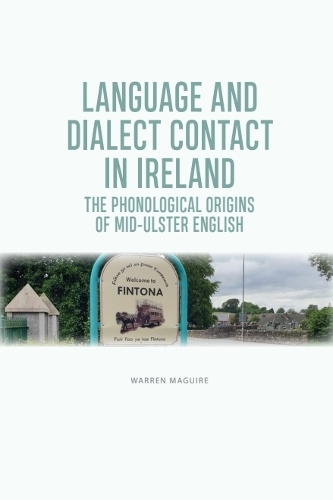 Language and Dialect Contact in Ireland: The Phonological Origins of Mid-Ulster English.