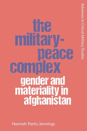 The Military-Peace Complex: Gender and Materiality in Afghanistan.