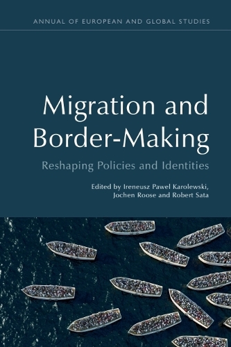 Migration and Border-Making: Reshaping Policies and Identities.
