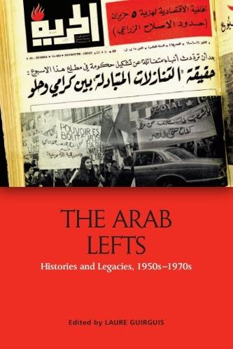 The Arab Lefts: Histories and Legacies, 1950s-1970s.