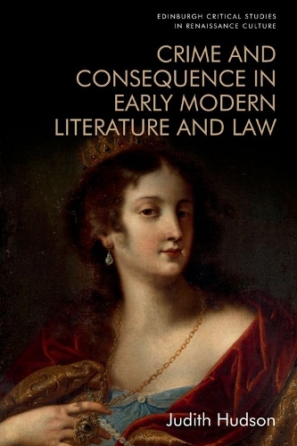 Crime and Consequence in Early Modern Literature and Law.
