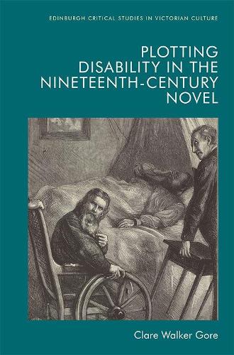 Plotting Disability in the Nineteenth-Century Novel.