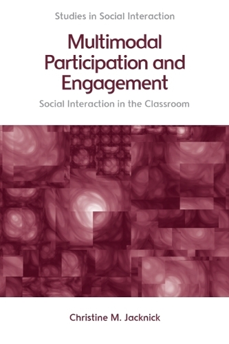 Multimodal Participation and Engagement: Social interaction in the Classroom.