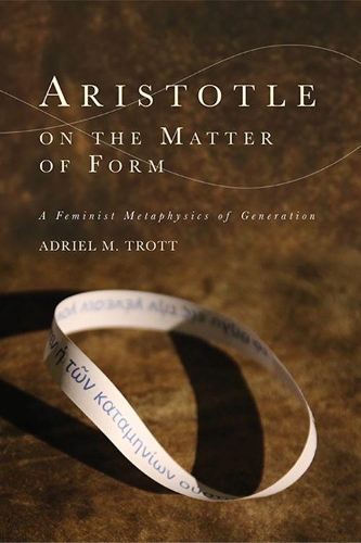 Aristotle on the Matter of Form: ? Feminist Metaphysics of Generation.