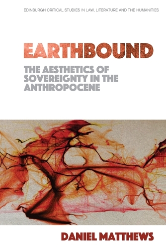 Earthbound: The Aesthetics of Sovereignty in the Anthropocene.