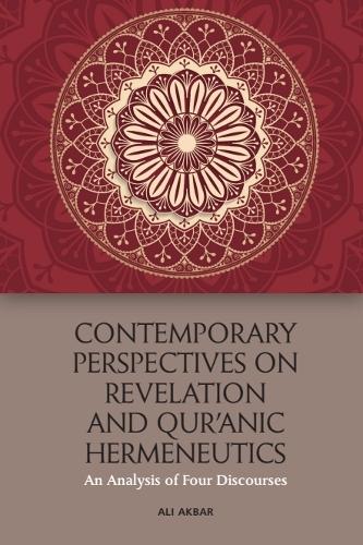 Contemporary Perspectives on Revelation and Qur'anic Hermeneutics: An Analysis of Four Discourses.