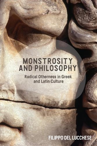 Monstrosity and Philosophy: Radical Otherness in Greek and Latin Culture.
