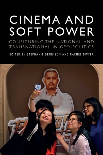 Cinema and Soft Power: Configuring the National and Transnational in Geo-politics.