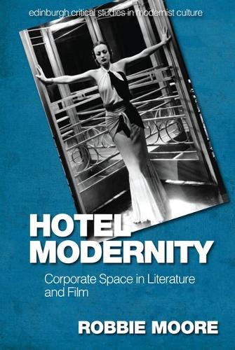 Hotel Modernity: Corporate Space in Literature and Film.