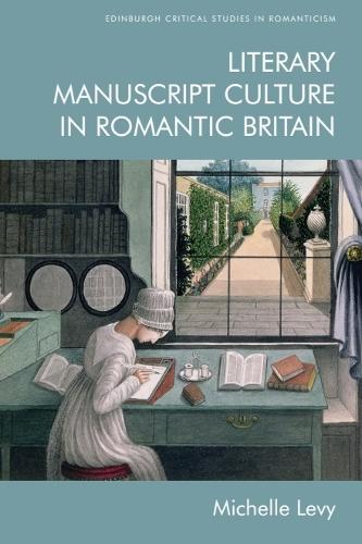 Literary Manuscript Culture in Romantic Britain.