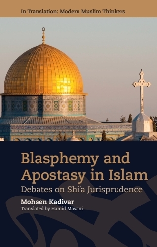 Blasphemy and Apostasy in Islam: Debates in Shi'a Jurisprudence.
