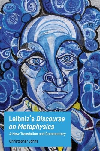 Leibniz's Discourse on Metaphysics: A New Translation and Commentary.