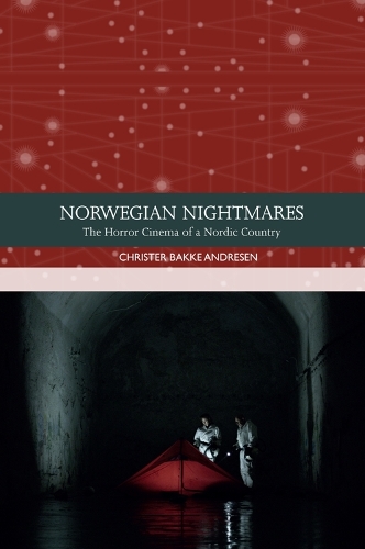 Norwegian Nightmares: The Horror Cinema of a Nordic Country.