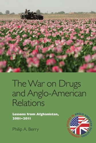 The War on Drugs and Anglo-American Relations: Lessons from Afghanistan, 2001-2011.